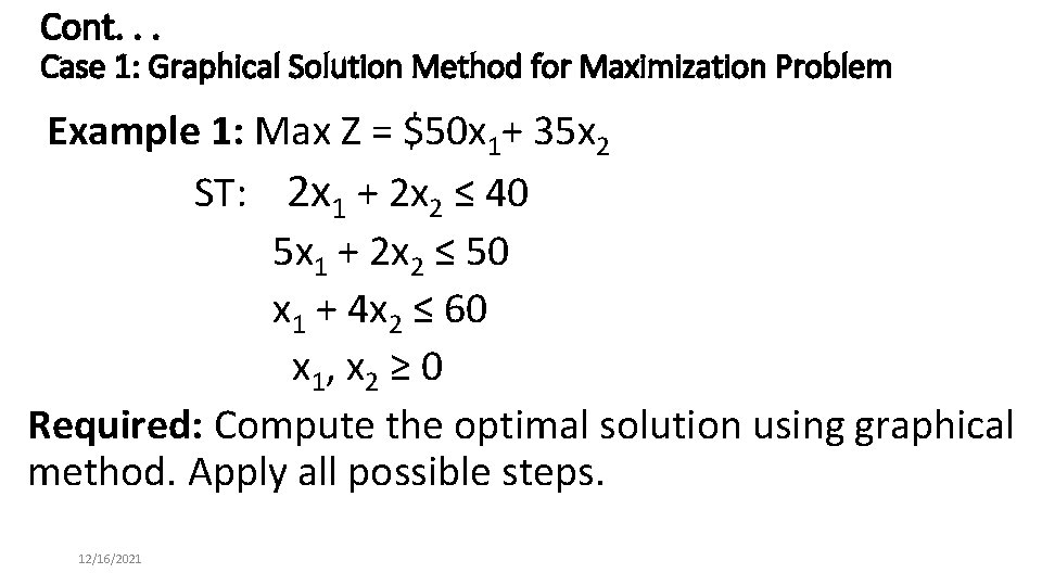 Cont. . . Case 1: Graphical Solution Method for Maximization Problem Example 1: Max