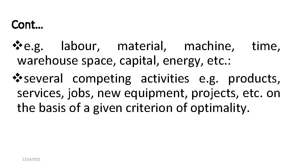 Cont… ve. g. labour, material, machine, time, warehouse space, capital, energy, etc. : vseveral