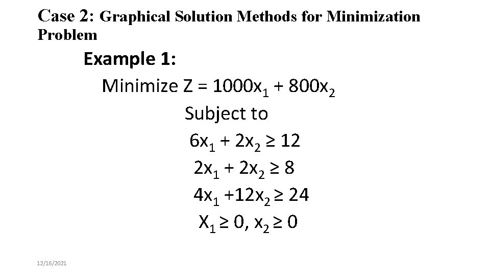 Case 2: Graphical Solution Methods for Minimization Problem Example 1: Minimize Z = 1000