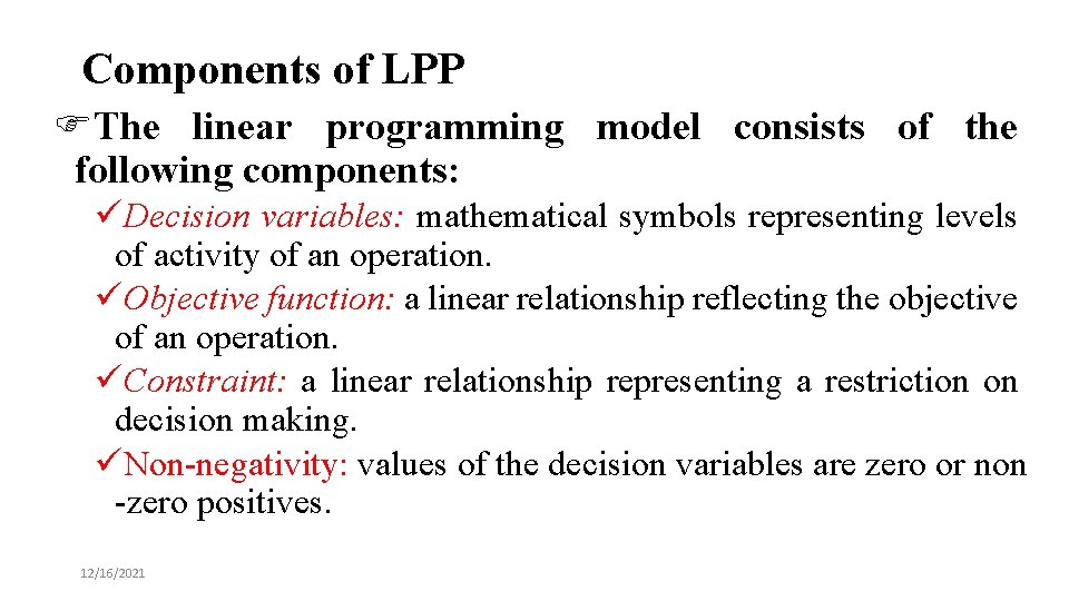 Components of LPP FThe linear programming model consists of the following components: üDecision variables: