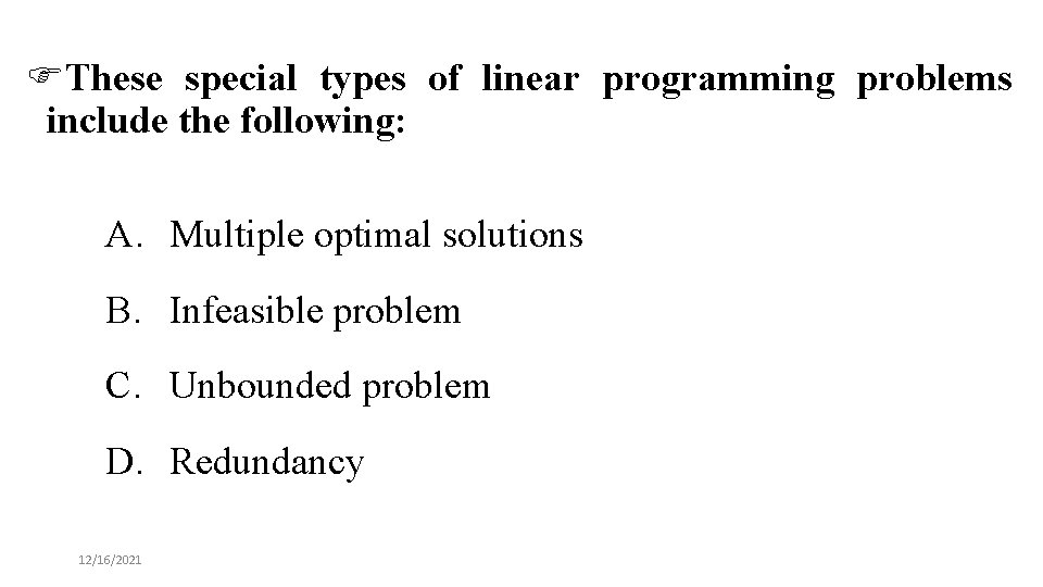 FThese special types of linear programming problems include the following: A. Multiple optimal solutions