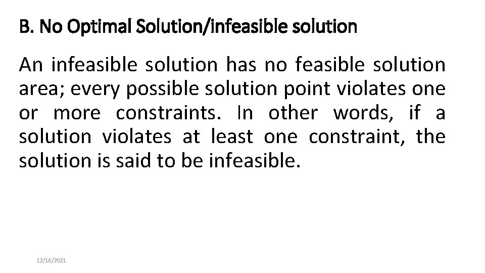 B. No Optimal Solution/infeasible solution An infeasible solution has no feasible solution area; every