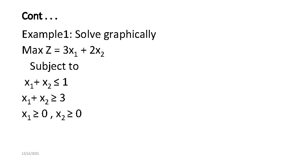 Cont. . . Example 1: Solve graphically Max Z = 3 x 1 +