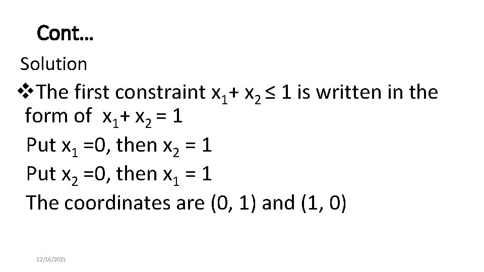 Cont… Solution v. The first constraint x 1+ x 2 ≤ 1 is written