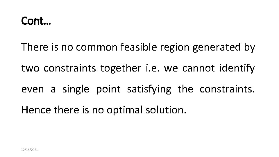 Cont… There is no common feasible region generated by two constraints together i. e.