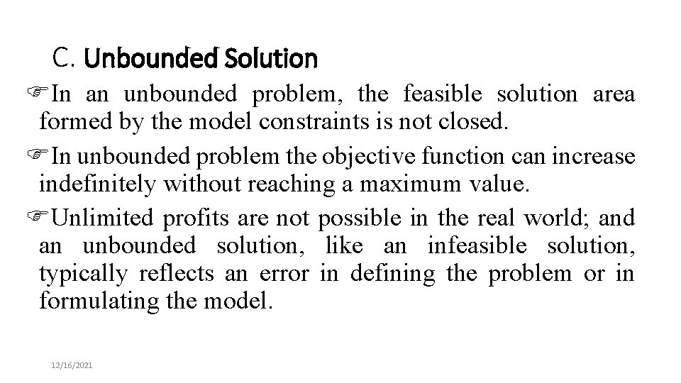 C. Unbounded Solution FIn an unbounded problem, the feasible solution area formed by the