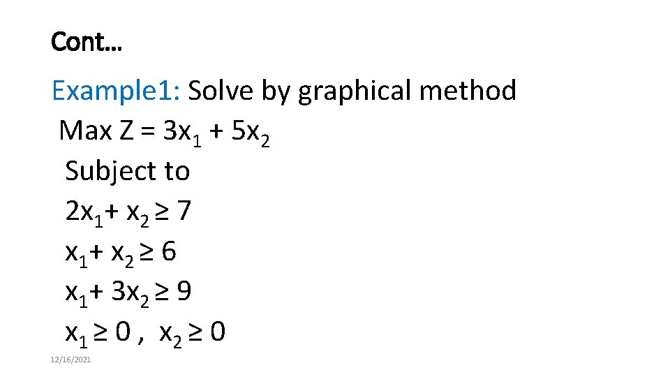 Cont… Example 1: Solve by graphical method Max Z = 3 x 1 +