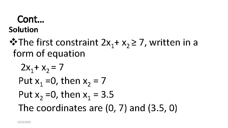 Cont… Solution v. The first constraint 2 x 1+ x 2 ≥ 7, written