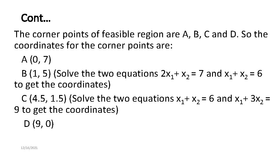 Cont… The corner points of feasible region are A, B, C and D. So