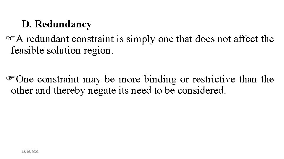 D. Redundancy FA redundant constraint is simply one that does not affect the feasible