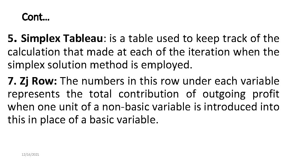 Cont… 5. Simplex Tableau: is a table used to keep track of the calculation