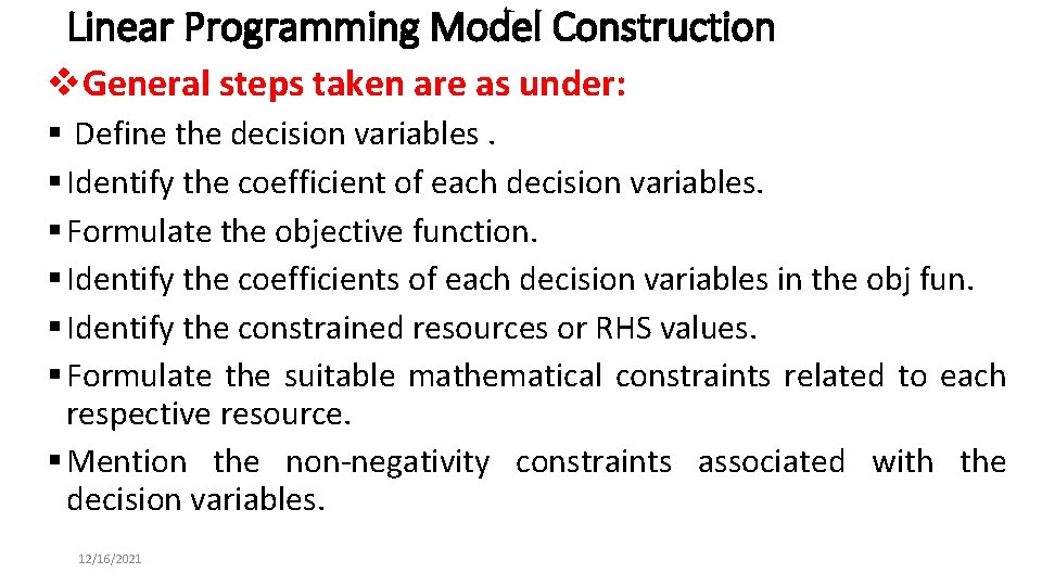 Linear Programming Model Construction v. General steps taken are as under: § Define the