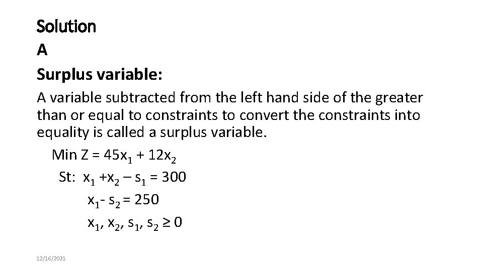 Solution A Surplus variable: A variable subtracted from the left hand side of the