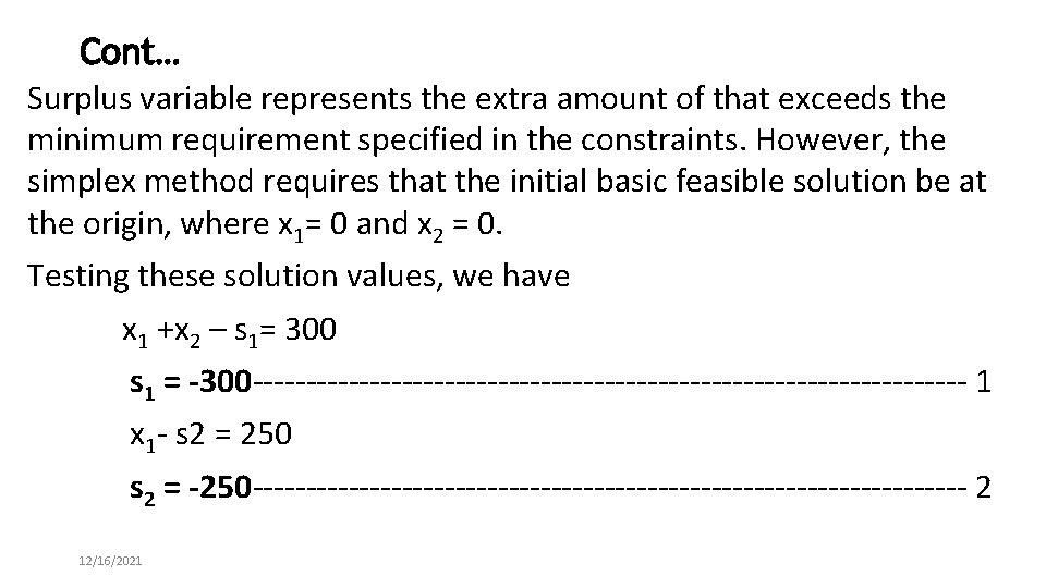 Cont… Surplus variable represents the extra amount of that exceeds the minimum requirement specified