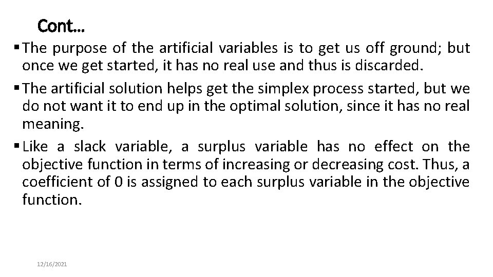 Cont… § The purpose of the artificial variables is to get us off ground;