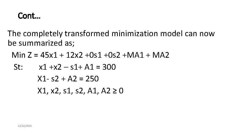 Cont… The completely transformed minimization model can now be summarized as; Min Z =