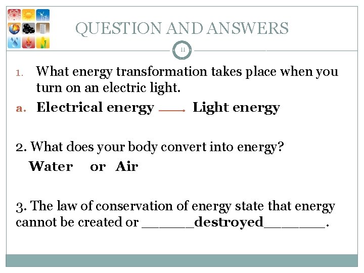 QUESTION AND ANSWERS 11 What energy transformation takes place when you turn on an