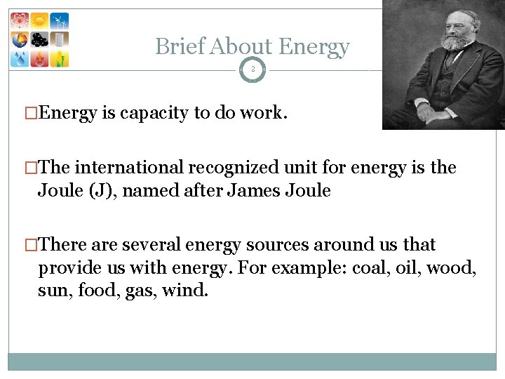 Brief About Energy 2 �Energy is capacity to do work. �The international recognized unit