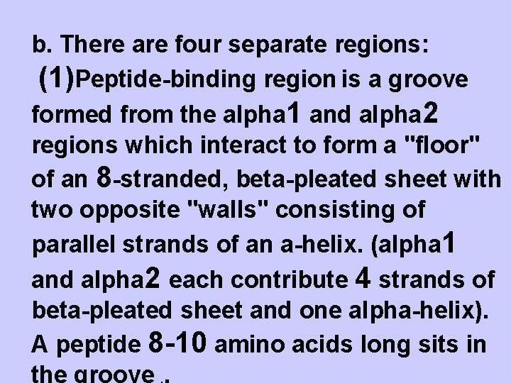b. There are four separate regions: (1)Peptide-binding region is a groove formed from the
