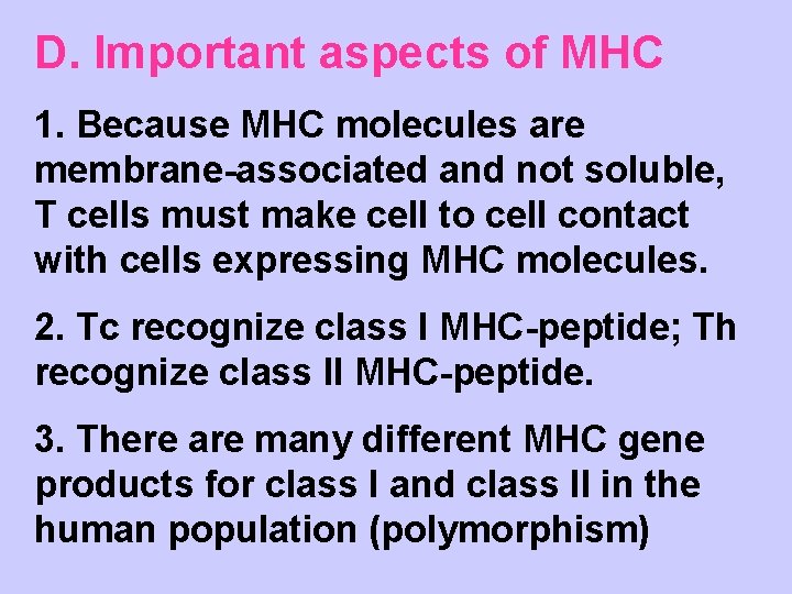 D. Important aspects of MHC 1. Because MHC molecules are membrane-associated and not soluble,