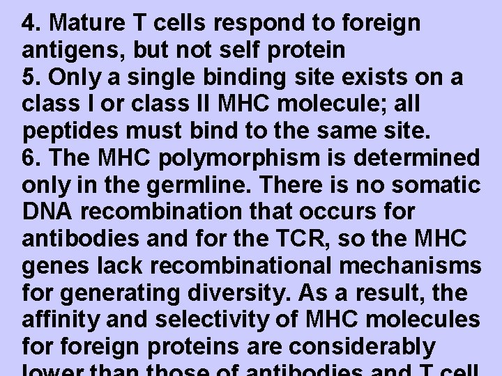 4. Mature T cells respond to foreign antigens, but not self protein 5. Only