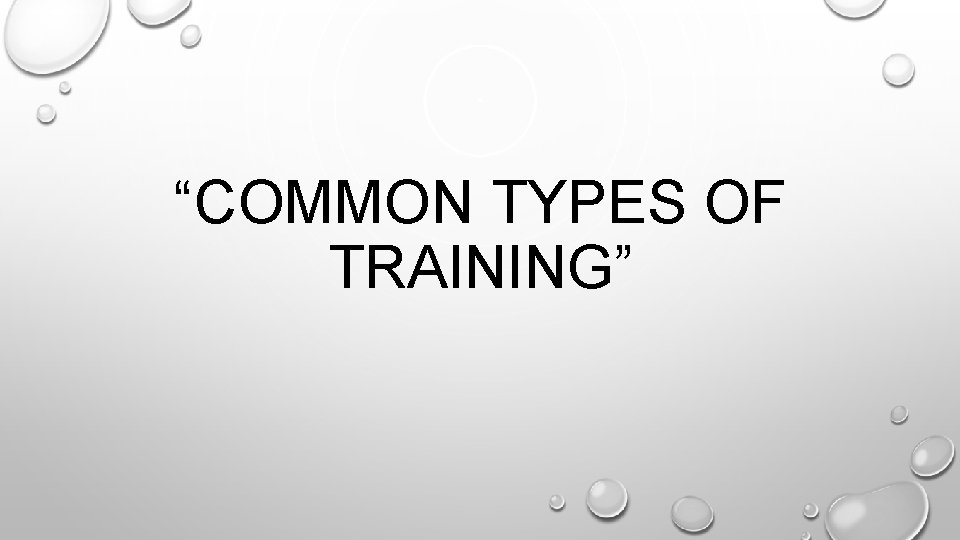 “COMMON TYPES OF TRAINING” “COMMON TYPES OF TRAINING”
