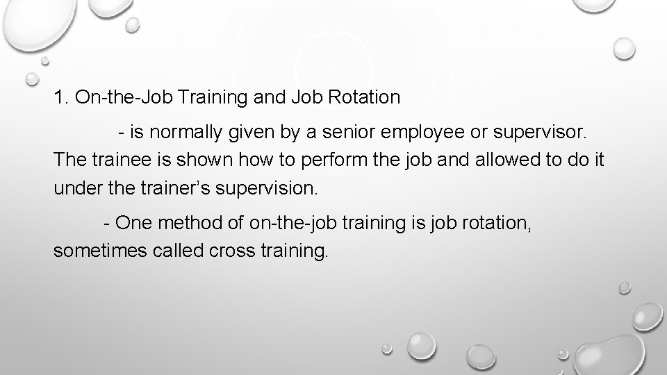 1. On-the-Job Training and Job Rotation - is normally given by a senior employee 1. On-the-Job Training and Job Rotation - is normally given by a senior employee