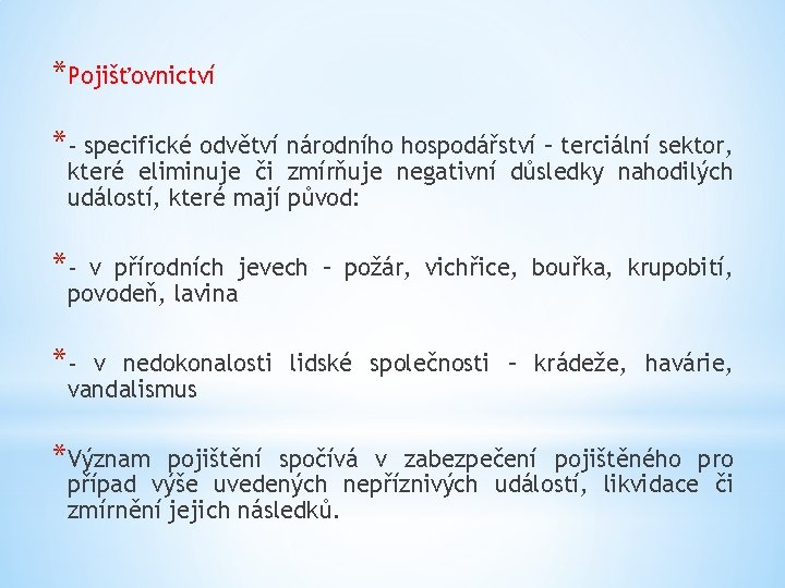 *Pojišťovnictví *- specifické odvětví národního hospodářství – terciální sektor, které eliminuje či zmírňuje negativní