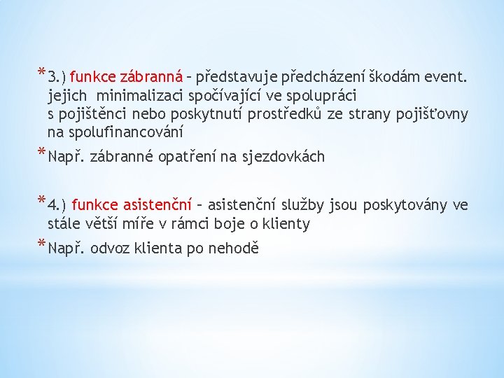 *3. ) funkce zábranná – představuje předcházení škodám event. jejich minimalizaci spočívající ve spolupráci