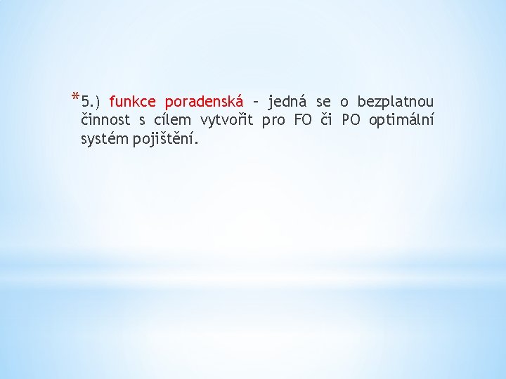 *5. ) funkce poradenská – jedná se o bezplatnou činnost s cílem vytvořit pro