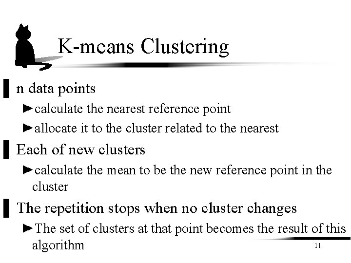 K-means Clustering ▌ n data points ►calculate the nearest reference point ►allocate it to K-means Clustering ▌ n data points ►calculate the nearest reference point ►allocate it to