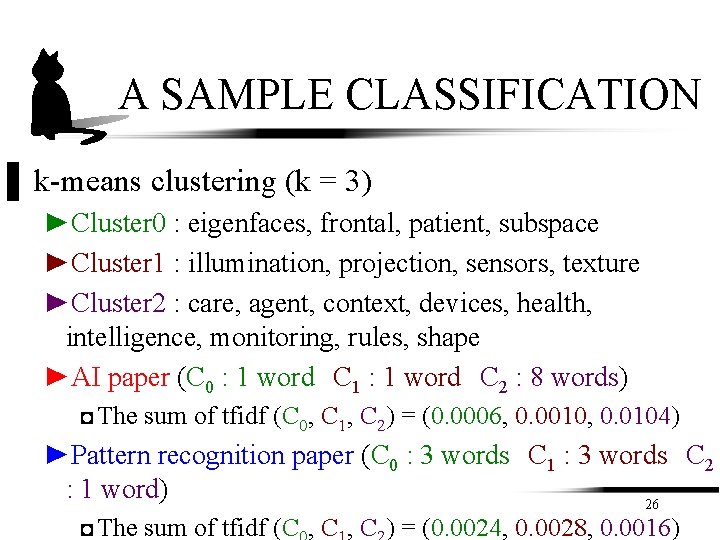 A SAMPLE CLASSIFICATION ▌ k-means clustering (k = 3) ►Cluster 0 : eigenfaces, frontal, A SAMPLE CLASSIFICATION ▌ k-means clustering (k = 3) ►Cluster 0 : eigenfaces, frontal,