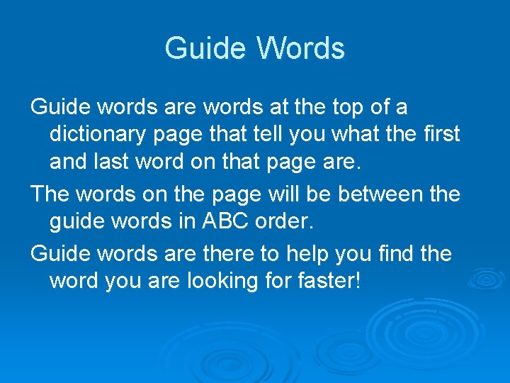 Guide Words Guide words are words at the top of a dictionary page that