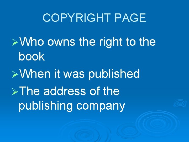COPYRIGHT PAGE ØWho owns the right to the book ØWhen it was published ØThe