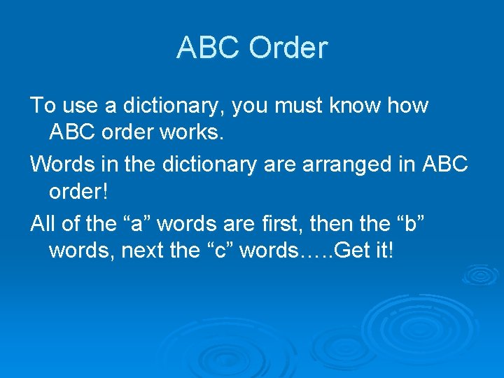 ABC Order To use a dictionary, you must know how ABC order works. Words
