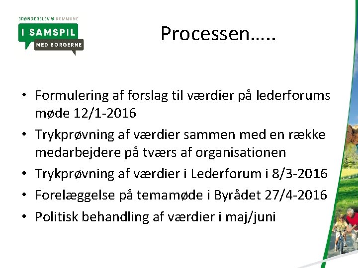 Processen…. . • Formulering af forslag til værdier på lederforums møde 12/1 -2016 •