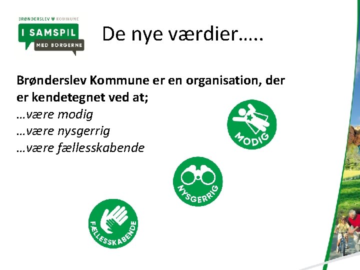 De nye værdier…. . Brønderslev Kommune er en organisation, der er kendetegnet ved at;