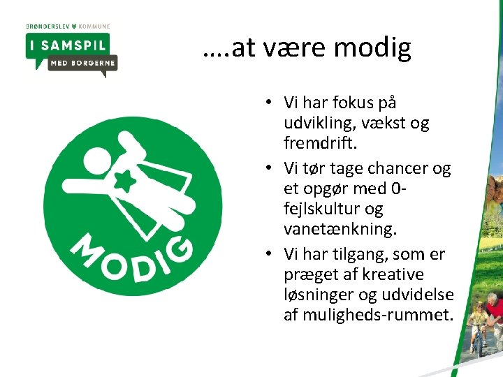 …. at være modig • Vi har fokus på udvikling, vækst og fremdrift. •