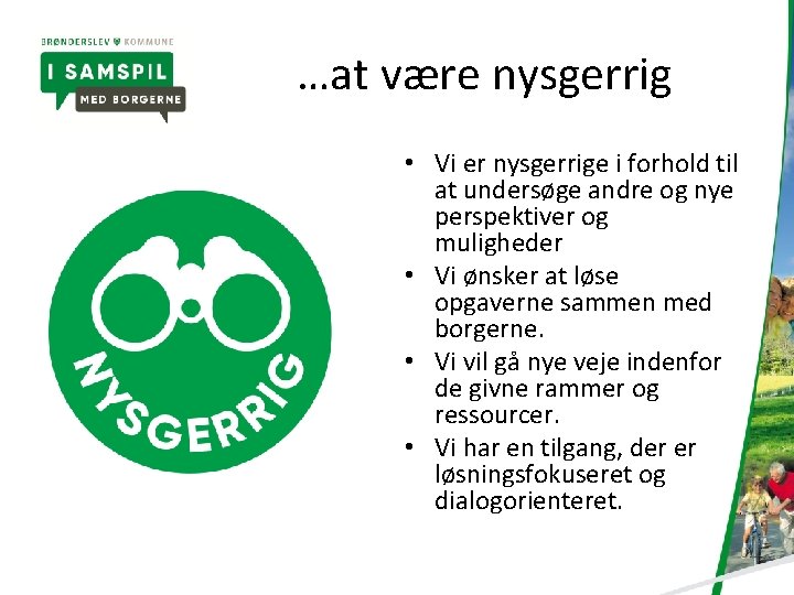 …at være nysgerrig • Vi er nysgerrige i forhold til at undersøge andre og