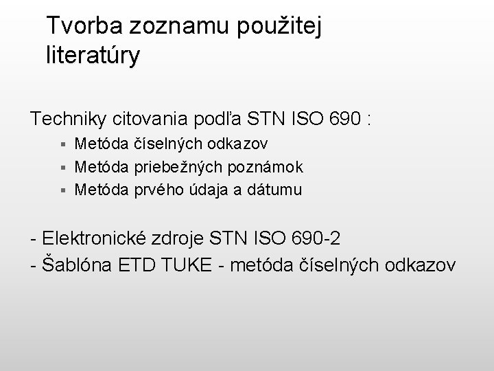 Tvorba zoznamu použitej literatúry Techniky citovania podľa STN ISO 690 : § § §