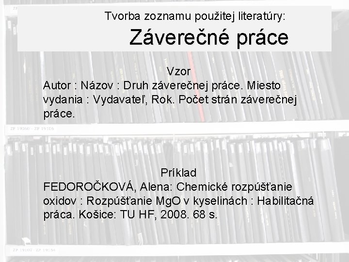 Tvorba zoznamu použitej literatúry: Záverečné práce Vzor Autor : Názov : Druh záverečnej práce.