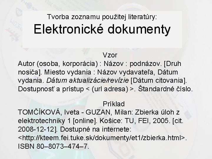 Tvorba zoznamu použitej literatúry: Elektronické dokumenty Vzor Autor (osoba, korporácia) : Názov : podnázov.