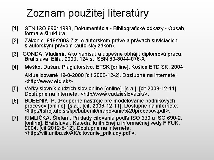 Zoznam použitej literatúry [1] [2] STN ISO 690: 1998, Dokumentácia - Bibliografické odkazy -