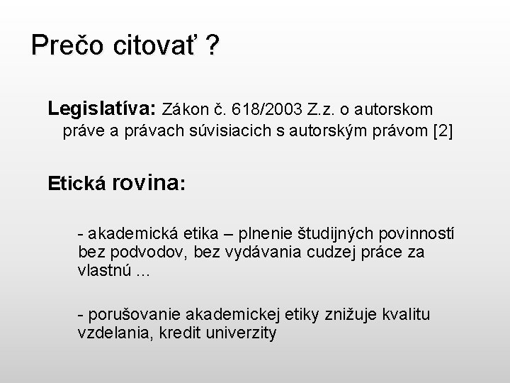 Prečo citovať ? Legislatíva: Zákon č. 618/2003 Z. z. o autorskom práve a právach