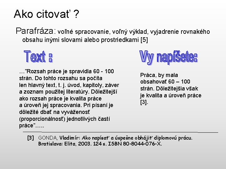 Ako citovať ? Parafráza: voľné spracovanie, voľný výklad, vyjadrenie rovnakého obsahu inými slovami alebo