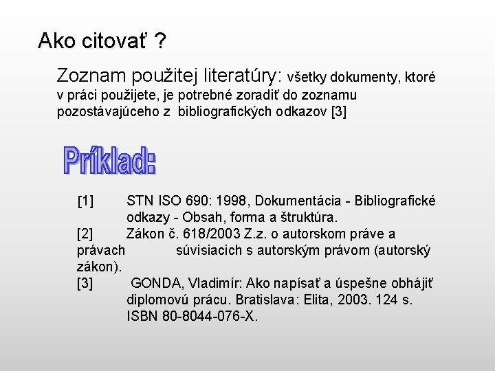 Ako citovať ? Zoznam použitej literatúry: všetky dokumenty, ktoré v práci použijete, je potrebné