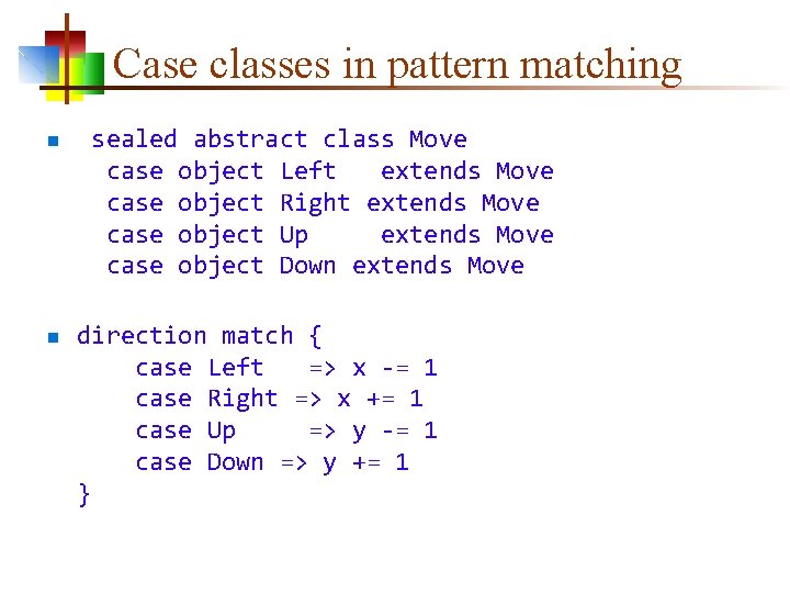 Case classes in pattern matching n n sealed abstract class Move case object Left
