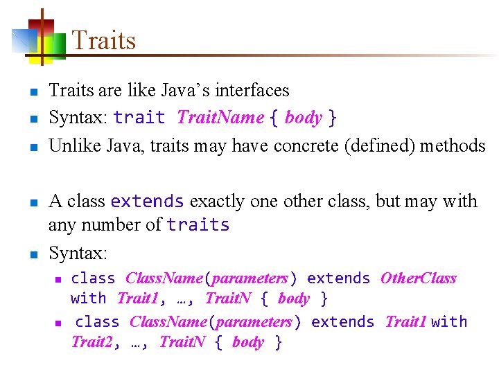 Traits n n n Traits are like Java’s interfaces Syntax: trait Trait. Name {