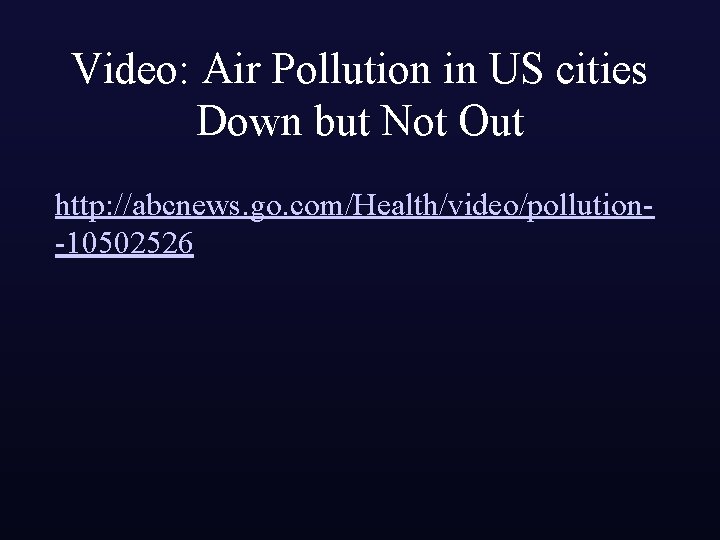 Video: Air Pollution in US cities Down but Not Out http: //abcnews. go. com/Health/video/pollution-10502526