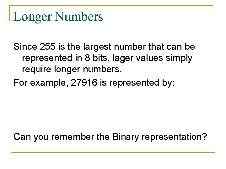 Longer Numbers Since 255 is the largest number that can be represented in 8